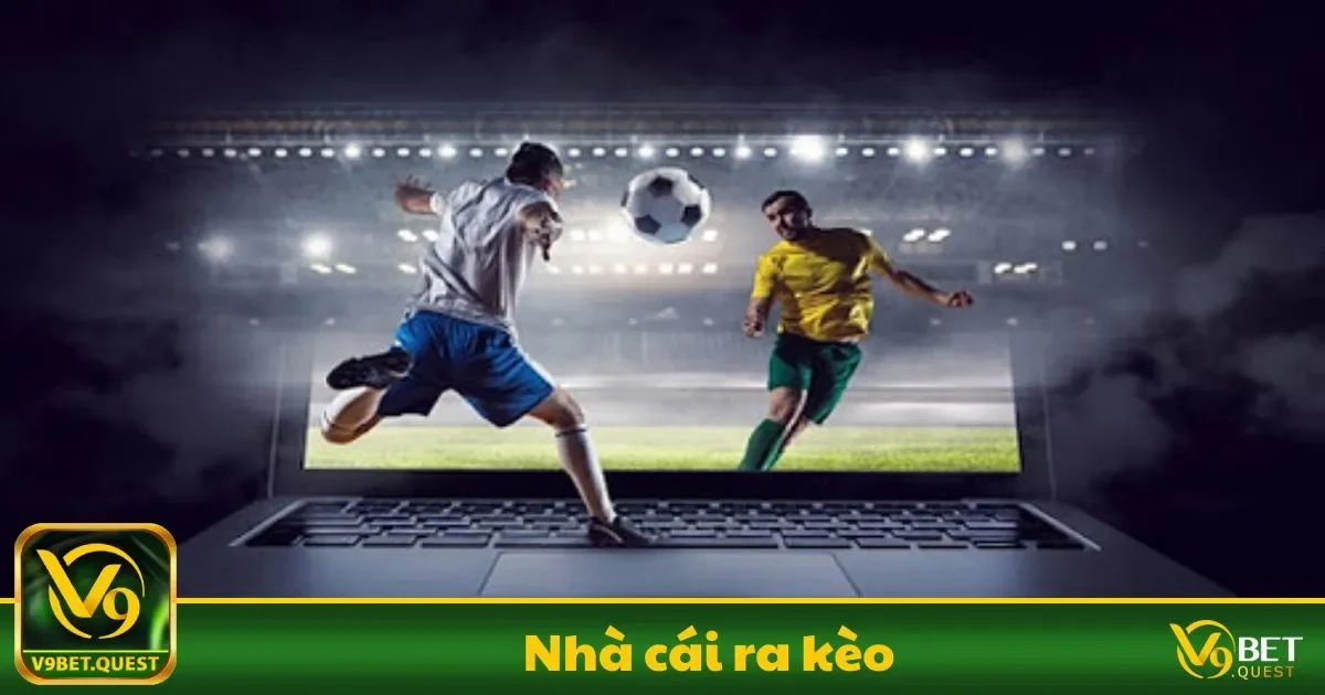 Nhà cái ra kèo V9Bet – Cách Thức Tạo Kèo Chính Xác 1 Nhà cái ra kèo Là Gì? Quy Trình Phân Tích Và Đưa Ra Kèo
