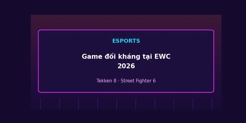 Game đối kháng tại Esports World Cup 2026: Tekken 8 và Street Fighter 6 so tài 1 Game đối kháng tại Esports World Cup 2026
