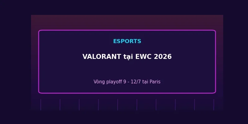 VALORANT tại Esports World Cup 2026: Vòng playoff kịch tính tranh 2 triệu USD 1 VALORANT tại Esports World Cup 2026